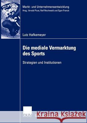 Die Mediale Vermarktung Des Sports: Strategien Und Institutionen Hafkemeyer, Lutz 9783824478712 Deutscher Universitats Verlag