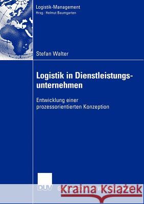 Logistik in Dienstleistungsunternehmen: Entwicklung Einer Prozessorientierten Konzeption Walter, Stefan 9783824478729 Deutscher Universitats Verlag
