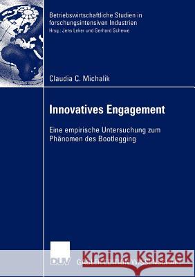 Innovatives Engagement: Eine Empirische Untersuchung Zum Phänomen Des Bootlegging Michalik, Claudia 9783824478934 Deutscher Universitats Verlag
