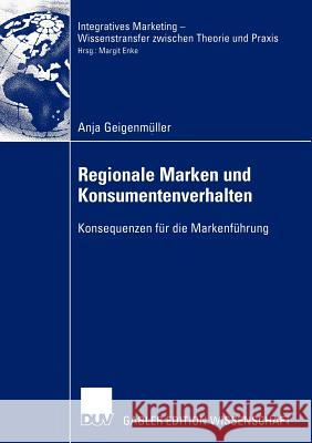 Regionale Marken Und Konsumentenverhalten: Konsequenzen Für Die Markenführung Geigenmüller, Anja 9783824478972