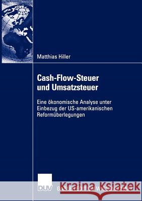 Cash-Flow-Steuer Und Umsatzsteuer: Eine Ökonomische Analyse Unter Einbezug Der Us-Amerikanischen Reformüberlegungen Hiller, Matthias 9783824479023 Deutscher Universitats Verlag
