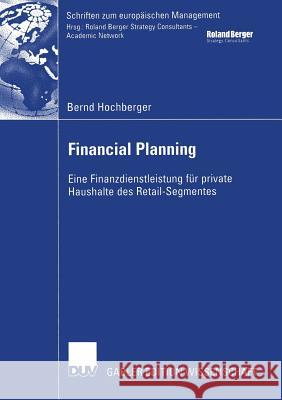 Financial Planning: Eine Finanzdienstleistung Für Private Haushalte Des Retail-Segmentes Hochberger, Bernd 9783824479085 Springer