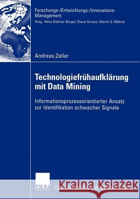 Technologiefrühaufklärung Mit Data Mining: Informationsprozessorientierter Ansatz Zur Identifikation Schwacher Signale Zeller, Andreas 9783824479146 Deutscher Universitats Verlag