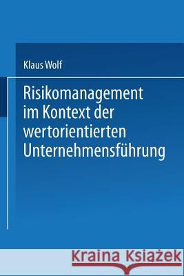 Risikomanagement Im Kontext Der Wertorientierten Unternehmensführung Wolf, Klaus 9783824479252 Springer