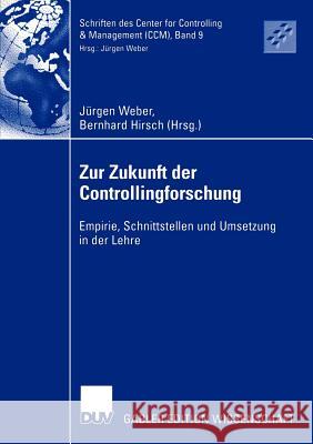Zur Zukunft Der Controllingforschung: Empirie, Schnittstellen Und Umsetzung in Der Lehre Weber, Jürgen 9783824479412 Deutscher Universitats Verlag