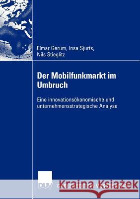 Der Mobilfunkmarkt Im Umbruch: Eine Innovationsökonomische Und Unternehmensstrategische Analyse Gerum, Elmar 9783824479429 Deutscher Universitats Verlag