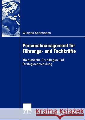 Personalmanagement Für Führungs- Und Fachkräfte: Theoretische Grundlagen Und Strategieentwicklung Achenbach, Wieland 9783824479436 Deutscher Universitätsverlag