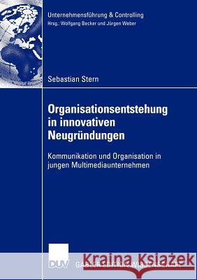 Organisationsentstehung in Innovativen Neugründungen: Kommunikation Und Organisation in Jungen Multimediaunternehmen Stern, Sebastian 9783824479504 Deutscher Universitats Verlag