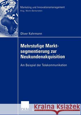 Mehrstufige Marktsegmentierung Zur Neukundenakquisition: Am Beispiel Der Telekommunikation Kohrmann, Oliver 9783824479580 Deutscher Universitats Verlag