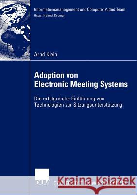 Adoption Von Electronic Meeting Systems: Die Erfolgreiche Einführung Von Technologien Zur Sitzungsunterstützung Klein, Arnd 9783824479627 Deutscher Universitats Verlag