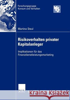 Risikoverhalten Privater Kapitalanleger: Implikationen Für Das Finanzdienstleistungsmarketing Steul, Martina 9783824479658 Deutscher Universitats Verlag