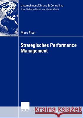 Strategisches Performance Management: Performance Measurement ALS Instrument Der Strategischen Kontrolle Piser, Marc 9783824479689 Deutscher Universitats Verlag
