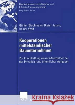 Kooperationen Mittelständischer Bauunternehmen: Zur Erschließung Neuer Marktfelder Bei Der Privatisierung Öffentlicher Aufgaben Blochmann, Günter 9783824479696 Deutscher Universitatsverlag
