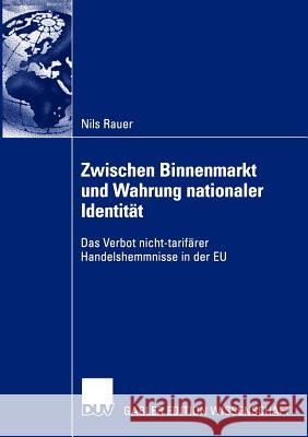 Zwischen Binnenmarkt Und Wahrung Nationaler Identität: Das Verbot Nicht-Tarifärer Handelshemmnisse in Der Eu Rauer, Nils 9783824479740