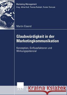 Glaubwürdigkeit in Der Marketingkommunikation: Konzeption, Einflussfaktoren Und Wirkungspotenzial Eisend, Martin 9783824479818