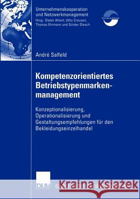 Kompetenzorientiertes Betriebstypenmarkenmanagement: Konzeptionalisierung, Operationalisierung Und Gestaltungsempfehlungen Für Den Bekleidungseinzelha Salfeld, André 9783824479900 Deutscher Universitats Verlag