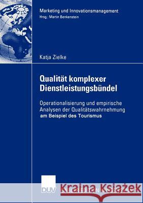 Qualität Komplexer Dienstleistungsbündel: Operationalisierung Und Empirische Analysen Der Qualitätswahrnehmung Am Beispiel Des Tourismus Zielke, Katja 9783824479924