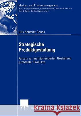 Strategische Produktgestaltung: Ansatz Zur Marktorientierten Gestaltung Profitabler Produkte Schmidt-Gallas, Dirk 9783824479948
