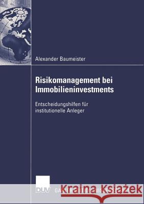 Risikomanagement Bei Immobilieninvestments: Entscheidungshilfen Für Institutionelle Anleger Baumeister, Alexander 9783824479986 Gabler