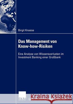 Das Management Von Know-How-Risiken: Eine Analyse Von Wissensverlusten Im Investment Banking Einer Großbank Knaese, Birgit 9783824480210