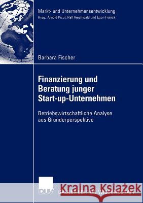 Finanzierung Und Beratung Junger Start-Up-Unternehmen: Betriebswirtschaftliche Analyse Aus Gründerperspektive Fischer, Barbara 9783824480272 Deutscher Universitats Verlag