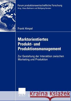 Marktorientiertes Produkt- Und Produktionsmanagement: Zur Gestaltung Der Interaktion Zwischen Marketing Und Produktion Himpel, Frank 9783824480340 Deutscher Universitats Verlag
