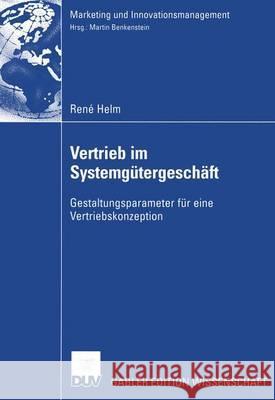 Vertrieb Im Systemgütergeschäft: Gestaltungsparameter Für Eine Vertriebskonzeption Helm, René 9783824480364 Springer