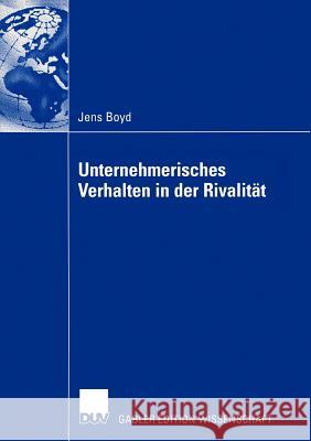 Unternehmerisches Verhalten in Der Rivalität: Wettbewerbsdynamische Untersuchung Von Reaktionszeiten Und Handlungsmustern Am Beispiel Der Us-Amerikani Boyd, Jens 9783824480524 Deutscher Universitats Verlag