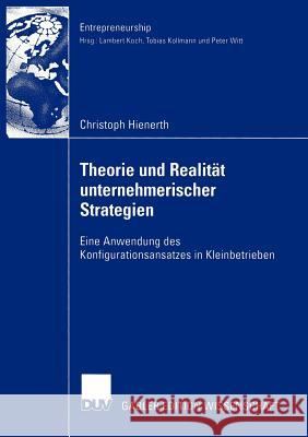 Theorie Und Realität Unternehmerischer Strategien: Eine Anwendung Des Konfigurationsansatzes in Kleinbetrieben Hienerth, Christoph 9783824480883 Deutscher Universitats Verlag