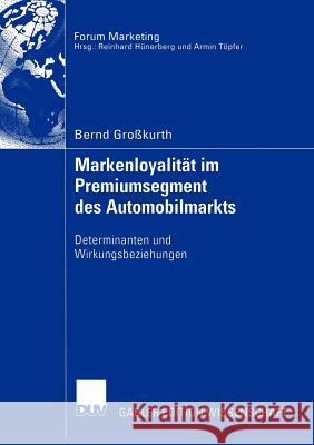 Markenloyalität Im Premiumsegment Des Automobilmarkts: Determinanten Und Wirkungsbeziehungen Großkurth, Bernd 9783824480975 Deutscher Universitats Verlag