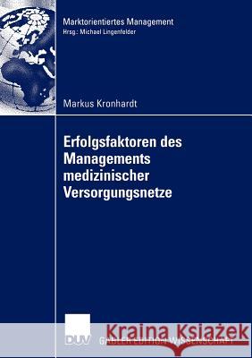 Erfolgsfaktoren Des Managements Medizinischer Versorgungsnetze Kronhardt, Markus 9783824481071 Deutscher Universitats Verlag