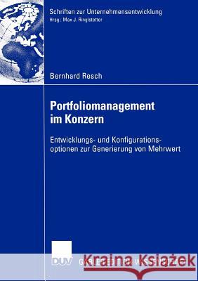 Portfoliomanagement Im Konzern: Entwicklungs- Und Konfigurationsoptionen Zur Generierung Von Mehrwert Resch, Bernhard 9783824481101 Deutscher Universitats Verlag