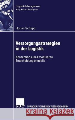 Versorgungsstrategien in Der Logistik: Konzeption Eines Modularen Entscheidungsmodells Florian Schupp 9783824481194