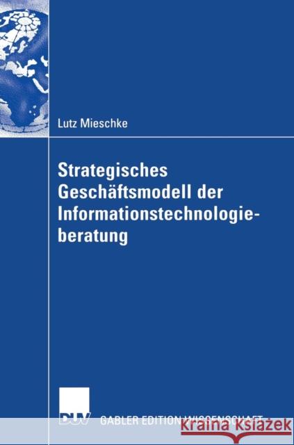 Strategisches Geschäftsmodell Der Informationstechnologieberatung Mieschke, Lutz 9783824481309 Springer