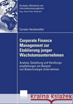 Corporate Finance Management Zur Etablierung Junger Wachstumsunternehmen: Analyse, Gestaltung Und Handlungsempfehlungen Am Beispiel Von Biotechnologie Heckemüller, Carsten 9783824481330 Springer