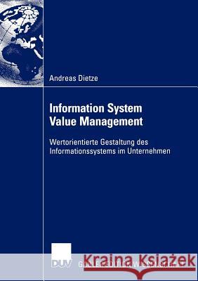 Information System Value Management: Wertorientierte Gestaltung Des Informationssystems Im Unternehmen Dietze, Andreas 9783824481361 Deutscher Universitats Verlag