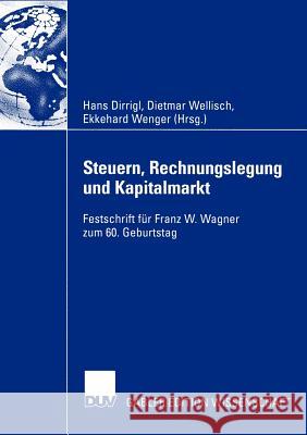 Steuern, Rechnungslegung Und Kapitalmarkt: Festschrift Für Franz W. Wagner Zum 60. Geburtstag Dirrigl, Hans 9783824481453 Deutscher Universitats Verlag