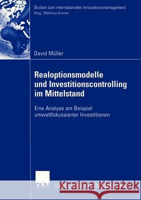 Realoptionsmodelle Und Investitionscontrolling Im Mittelstand: Eine Analyse Am Beispiel Umweltfokussierter Investitionen Müller, David 9783824481514 Deutscher Universitats Verlag