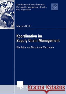 Koordination Im Supply Chain Management: Die Rolle Von Macht Und Vertrauen Groll, Marcus 9783824481583 Deutscher Universitats Verlag