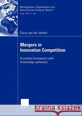 Mergers in Innovation Competition: A Contest Framework with Knowledge Spillovers Jost, Prof Dr Peter-J 9783824481705