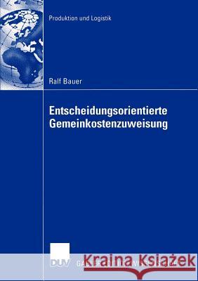 Entscheidungsorientierte Gemeinkostenzuweisung Ralf Bauer Prof Dr Christoph Schneewei 9783824481804 Deutscher Universitats Verlag