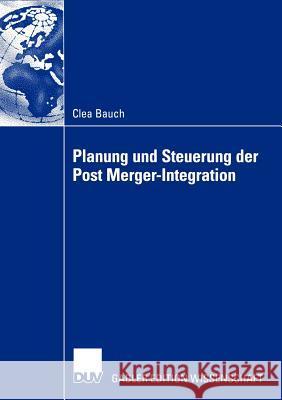 Planung Und Steuerung Der Post Merger-Integration Bauch, Clea 9783824481811 Gabler