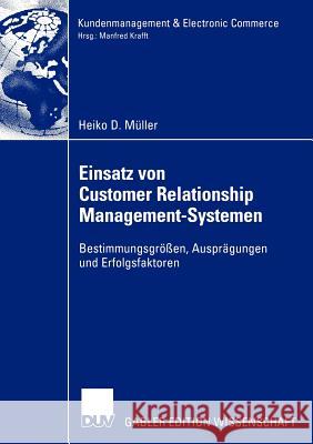 Einsatz Von Customer Relationship Management-Systemen: Bestimmungsgrößen, Ausprägungen Und Erfolgsfaktoren Müller, Heiko 9783824482023