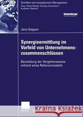 Synergieermittlung Im Vorfeld Von Unternehmenszusammenschlüssen: Beurteilung Der Vorgehensweise Anhand Eines Referenzmodells Köppen, Jens 9783824482344 Deutscher Universitatsverlag