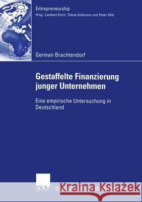 Gestaffelte Finanzierung Junger Unternehmen: Eine Empirische Untersuchung in Deutschland German Brachtendorf 9783824482368 Deutscher Universitatsverlag