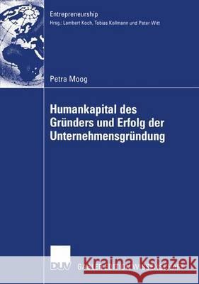Humankapital Des Gründers Und Erfolg Der Unternehmensgründung Moog, Petra 9783824482467 Springer