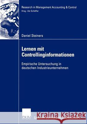 Lernen Mit Controllinginformationen: Empirische Untersuchung in Deutschen Industrieunternehmen Schäffer, Prof Dr Utz 9783824482597 Deutscher Universitats Verlag