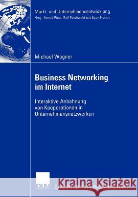 Business Networking Im Internet: Interaktive Anbahnung Von Kooperationen in Unternehmensnetzwerken Wagner, Michael 9783824482771