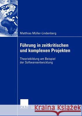 Führung in Zeitkritischen Und Komplexen Projekten: Theoriebildung Am Beispiel Der Softwareentwicklung Müller-Lindenberg, Matthias 9783824482948