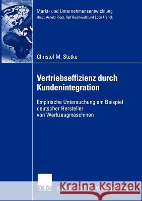 Vertriebseffizienz Durch Kundenintegration: Empirische Untersuchung Am Beispiel Deutscher Hersteller Von Werkzeugmaschinen Stotko, Christof M. 9783824483075 Deutscher Universitats Verlag